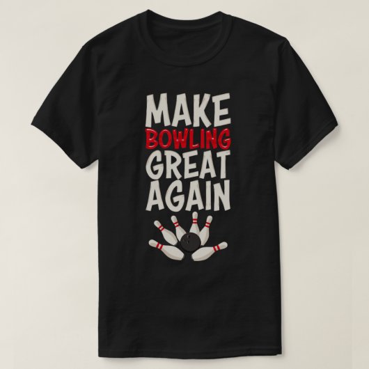 Maak Bowling weer geweldig Bowling Bowling Bowling T-shirt (Design voorkant)