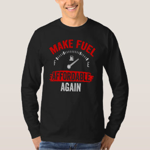 Maak brandstof weer betaalbaar benzinepomp prijzen t-shirt