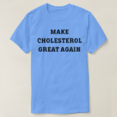 Maak cholesterol weer geweldig 1 t-shirt (Design voorkant)