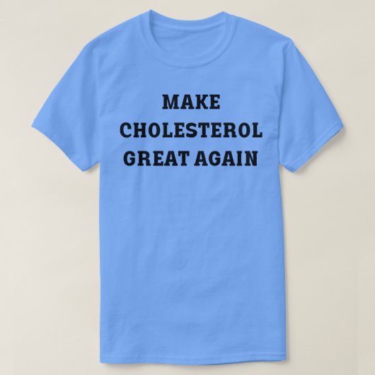 Maak cholesterol weer geweldig 1 t-shirt (Design voorkant)