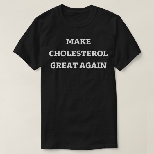 Maak cholesterol weer geweldig t-shirt (Design voorkant)