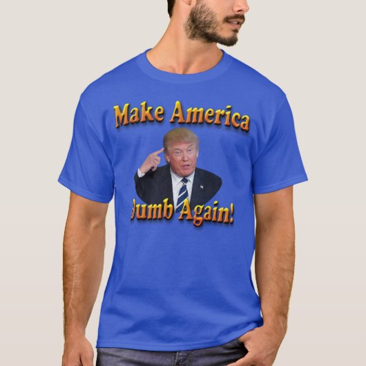 Maak de amerika weer dom... t-shirt (Voorkant)