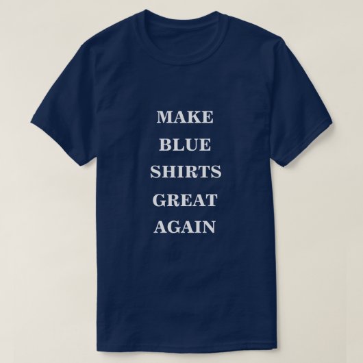 Maak de blauwe Shirten weer geweldig T-shirt (Design voorkant)