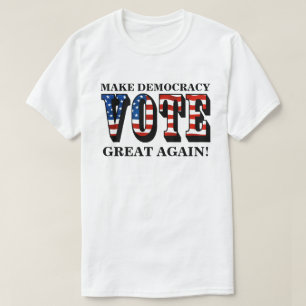 MAAK DE DEMOCRATIE OPNIEUW GROOT! (STEMMING) T-SHIRT