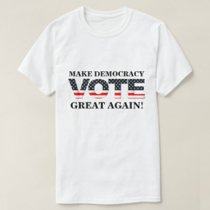MAAK DE DEMOCRATIE OPNIEUW GROOT! (STEMMING) T-SHIRT