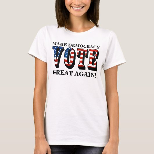 MAAK DE DEMOCRATIE OPNIEUW GROOT! (STEMMING) T-SHIRT (Voorkant)