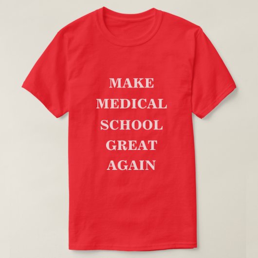 Maak de medische school weer geweldig t-shirt (Design voorkant)