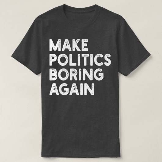 Maak de politiek weer saai t-shirt (Design voorkant)