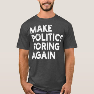 Maak de politiek weer saai t-shirt