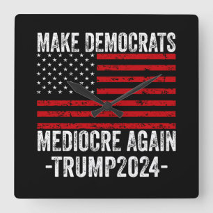 MAAK DEMOCRATEN WEER MIDDELMATIG TRUMP 2024 VIERKANTE KLOK