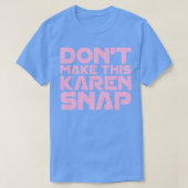 Maak deze Karen Snap niet T-shirt (Design voorkant)