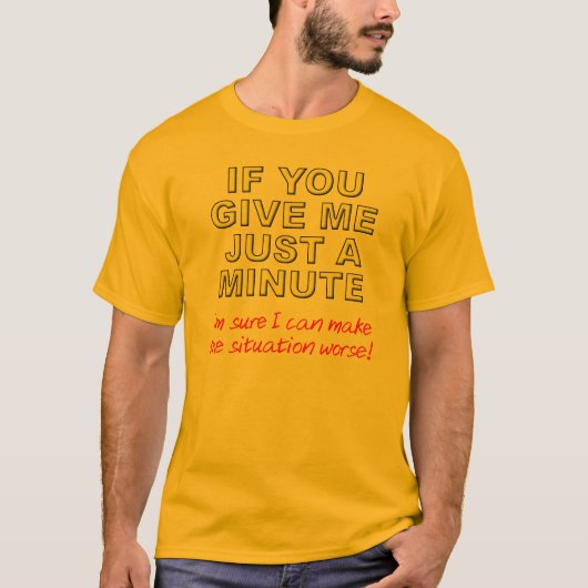 Maak Dingen Erger Grappige T-Shirt (Voorkant)