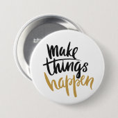 Maak dingen gebeuren Citaat Ronde Button 7,6 Cm (Voorkant /achterkant)