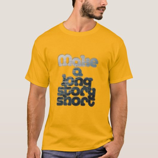 Maak een lang verhaal kort t-shirt (Voorkant)