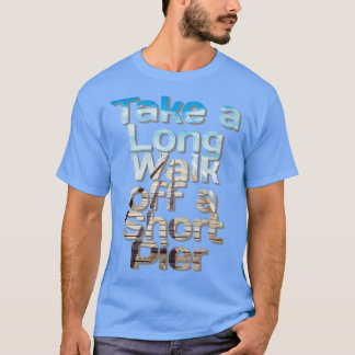 Maak een lange wandeling vanaf een korte pier t-shirt