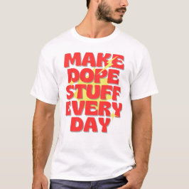 Maak elke dag geweldige dingen t-shirt