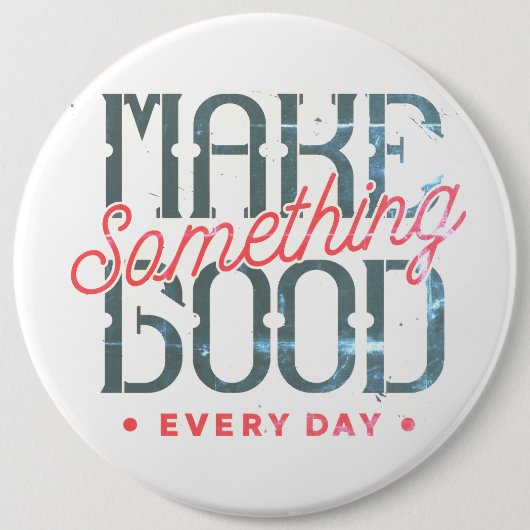 Maak elke dag iets geweldigs ronde button 6,0 cm (Voorkant)