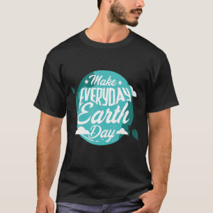 Maak elke dag milieubewuste Natuur op aarde T-shirt