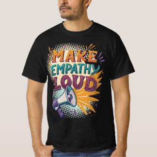 Maak empathie luid t-shirt