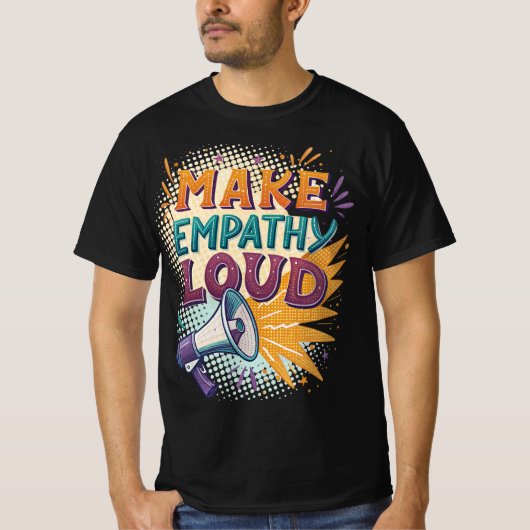 Maak empathie luid t-shirt (Voorkant)