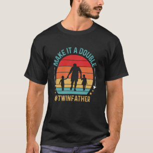 Maak Er Een Dubbele Tweeling Vader Van Tweelingen T-shirt