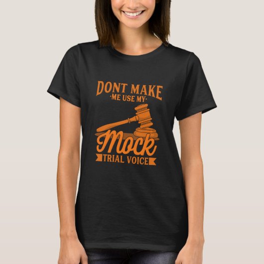 Maak geen advocaat Mijn proefstem van het Mock geb T-shirt (Voorkant)