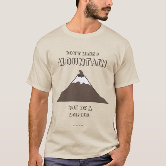 Maak geen berg van een Molehill T-shirt (Voorkant)