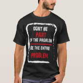 Maak geen deel uit van het probleem, want het hele t-shirt (Voorkant)