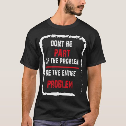 Maak geen deel uit van het probleem, want het hele t-shirt (Voorkant)