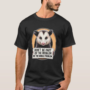 Maak geen deel uit van Problem Opossum Meme Possum T-shirt