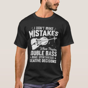 Maak geen fouten bij het spelen van contrabas Crea T-shirt