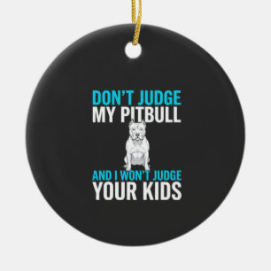 Maak geen oordeel over mijn Pitbull Grappige Hond Keramisch Ornament