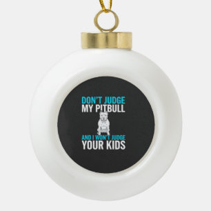 Maak geen oordeel over mijn Pitbull Grappige Hond Keramische Bal Ornament