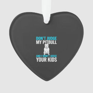 Maak geen oordeel over mijn Pitbull Grappige Hond Ornament
