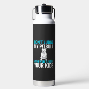 Maak geen oordeel over mijn pitbull grappige hond waterfles
