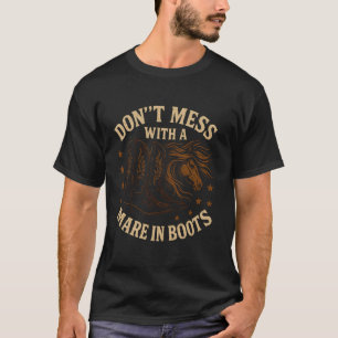 Maak geen ruzie met een merrie in laarzen westernp t-shirt