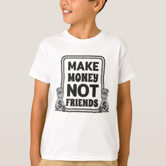 Maak geld, geen vrienden, t-shirt