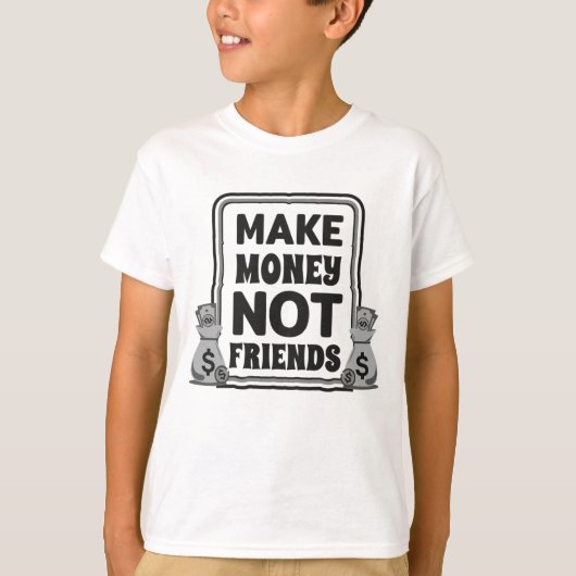 Maak geld, geen vrienden, t-shirt (Voorkant)