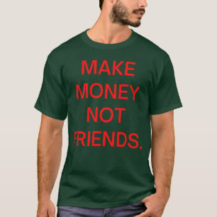 Maak Geld Niet Vrienden in rode letters vrienden T-shirt