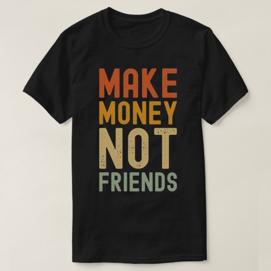 Maak geld niet-vrienden t-shirt (Design voorkant)
