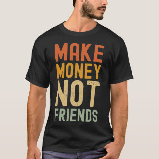 Maak geld niet-vrienden t-shirt