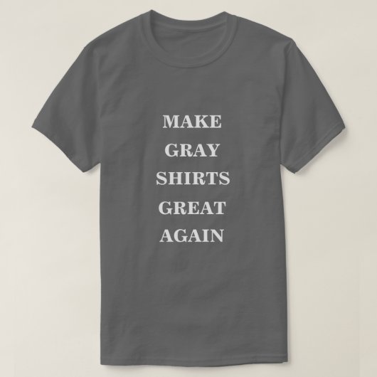 Maak grijze Shirten weer geweldig T-shirt (Design voorkant)