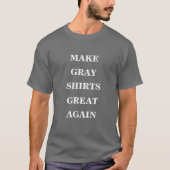 Maak grijze Shirten weer geweldig T-shirt (Voorkant)