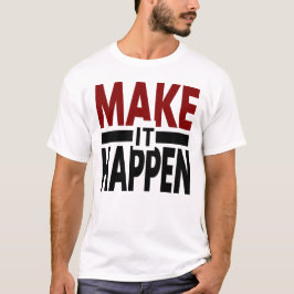maak het gebeuren, motivatie shirt, succes mindset t-shirt