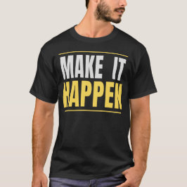 Maak het gebeuren Motiverende typografie citaat T-shirt