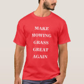 Maak het maaien van gras weer geweldig t-shirt (Voorkant)