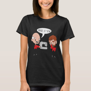 Maak het nauw. Funny Sewing Machine Joke T-shirt