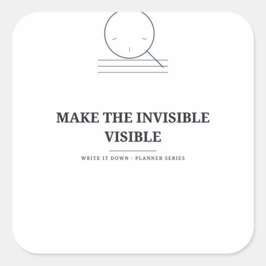 Maak het onzichtbare zichtbaar — Planner Sticker (Voorkant)