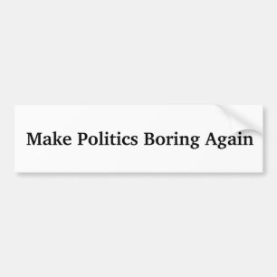 Maak het opnieuw Boring van de politiek Bumpersticker