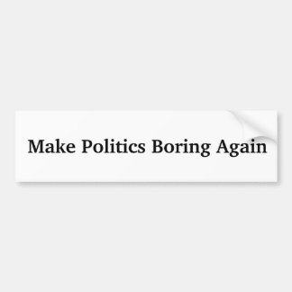 Maak het opnieuw Boring van de politiek Bumpersticker